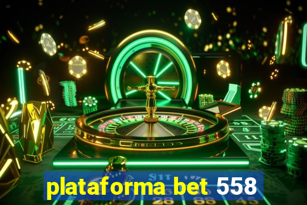 plataforma bet 558